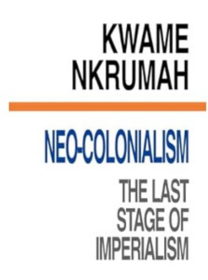 Cover of Kwame Nkrumah’s Neo-Colonialism: The Last Stage of Imperialism