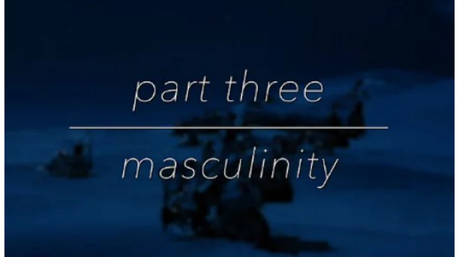 Dark blue title card reading “part three / masculinity”